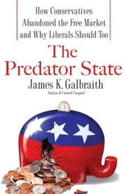 The Predator State: How Conservatives Abandoned the Free Market and Why Liberals Should Too Book by Economist James K. Galbraith_img_0