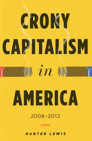 Crony Capitalism in America: 2008-2012 Book by Hunter Lewis_img_0