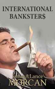 INTERNATIONAL BANKSTER$: The Global Banking Elite Exposed and the Case for Restructuring Capitalism: 5 Book by James Morcan_img_0