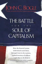 The Battle for the Soul of Capitalism: How the Financial System Undermined Social Ideals, Damaged Trust in the Markets, Robbed Investors of Trillions - and What to Do About It Book by John C. Bogle_img_0