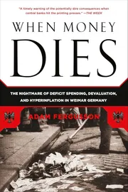 When Money Dies: The Nightmare of Deficit Spending, Devaluation, and Hyperinflation in Weimar Germany Book by Adam Fergusson_img_0