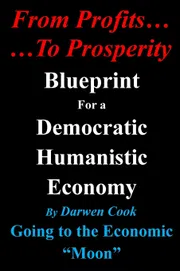 From Profits To Prosperity: Blueprint For A Democratic Humanistic Economy Book by Darwen Cook_img_0