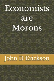 Economists Are Morons Book by John R. Erickson_img_0