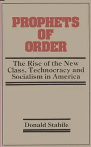 Prophets of Order: The Rise of the New Class, Technocracy and Socialism in America Book by Donald R. Stabile_img_0
