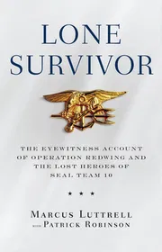Lone Survivor: The Eyewitness Account of Operation Redwing and the Lost Heroes of SEAL Team 10 Book by Marcus Luttrell and Patrick Robinson_img_0
