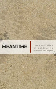 Meantime: The Aesthetics of Soldiering by Stephen Paul Register_img_0