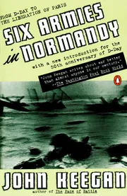 Six Armies in Normandy: From D-Day to the Liberation of Paris; June 6 - Aug. 5, 1944 by John Keegan_img_0