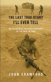 The Last True Story I'll Ever Tell: An Accidental Soldier's Account of the War in Iraq Book by John Crawford_img_0