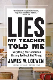 Lies My Teacher Told Me: Everything Your American History Textbook Got Wrong Book by James W. Loewen_img_0