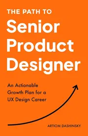 The Path to Senior Product Designer: An Actionable Growth Plan for a UX Design Career by Artiom Dashinsky_img_0