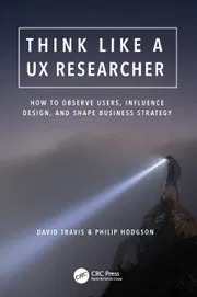Think Like a UX Researcher: How to Observe Users, Influence Design, and Shape Business Strategy Book by David Travis and Philip Hodgson_img_0