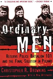 Ordinary Men: Reserve Police Battalion 101 and the Final Solution in Poland by Christopher R. Browning_img_0