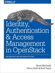 Identity, Authentication, and Access Management in OpenStack: Implementing and Deploying KeystoneBook by Brad Topol, Henry Nash, and Steve Martinelli_img_0