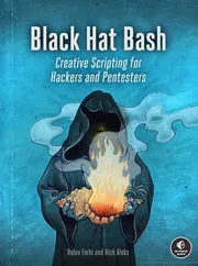 Black Hat Bash: Creative Scripting for Hackers and Pentesters Book by Dolev Farhi and Nick Aleks_img_0