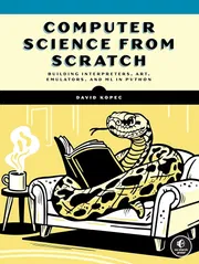 Computer Science From Scratch: Building Interpreters, Art, Emulators and ML in PythonBook by David Kopec_img_0