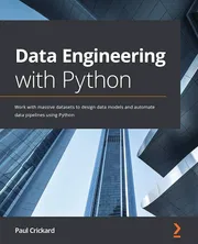 Data Engineering with Python: Work with Massive Datasets to Design Data Models and Automate Data Pipelines Using PythonBook by Paul Crickard_img_0