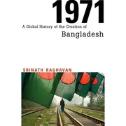 1971: A Global History of the Creation of Bangladesh by Srinath Raghavan_img_0
