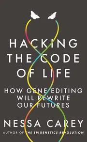 Hacking the Code of Life: How gene editing will rewrite our futures_img_0