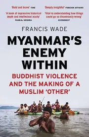 Myanmar’s Enemy Within: Buddhist Violence and the Making of a Muslim ‘Other’_img_0