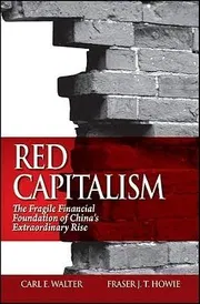 Red Capitalism: The Fragile Financial Foundation of China’s Extraordinary Rise_img_0