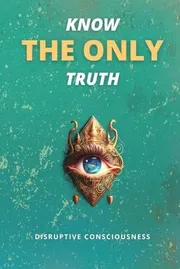 Know the Only Truth by Disruptive Consciousness_img_0