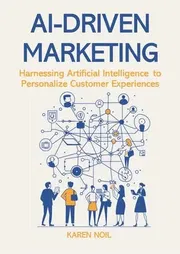 AI‑Driven Marketing: Harnessing Artificial Intelligence to Personalize Customer Experiences by Karen Noil_img_0