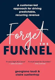 Forget the Funnel: A Customer-Led Approach for Driving Predictable, Recurring Revenue_img_0