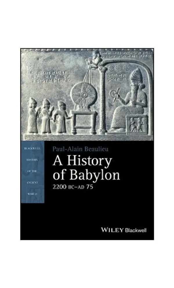 A History of Babylon, 2200 BC - AD 75 by Paul-Alain Beaulieu