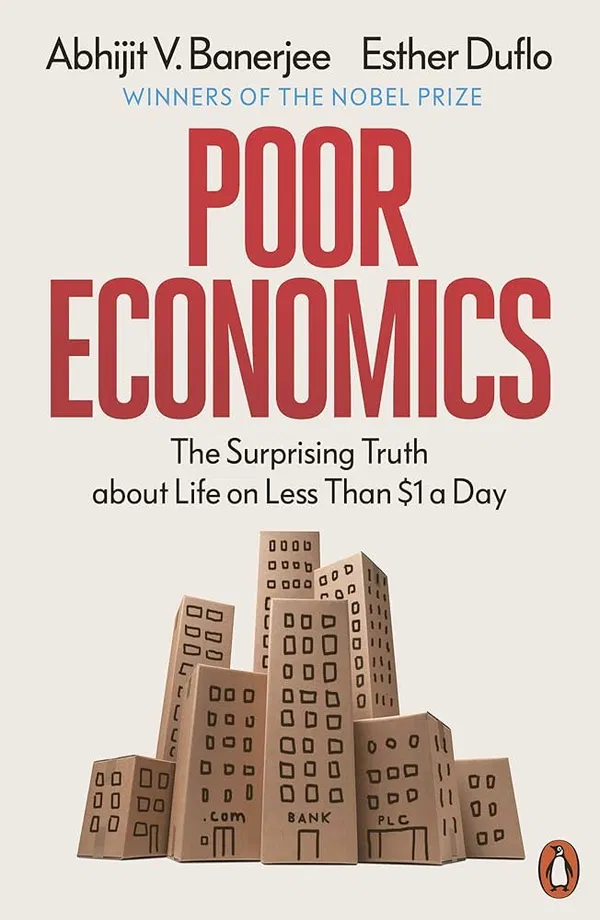 Poor Economics: A Radical Rethinking of the Way to Fight Global Poverty Book by Abhijit Banerjee and Esther Duflo