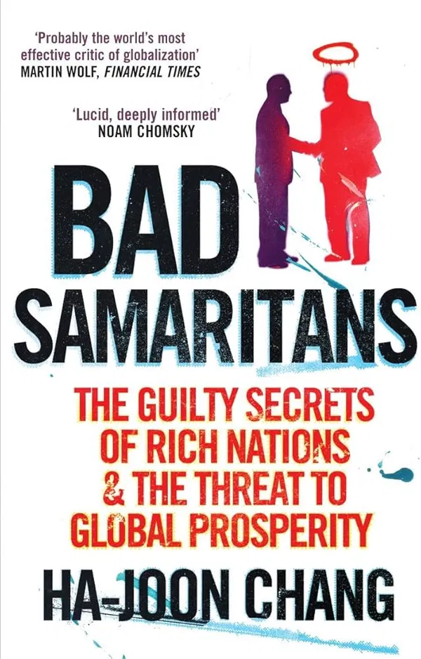 Bad Samaritans: The Myth of Free Trade and the Secret History of Capitalism Book by economist Ha-Joon Chang