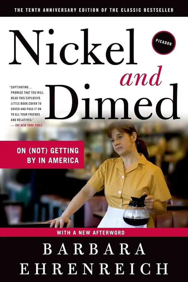 Nickel and Dimed: On (Not) Getting By in America  by Barbara Ehrenreich
