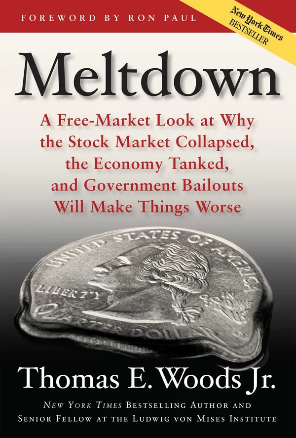 Meltdown: A Free-Market Look at Why the Stock Market Collapsed, the Economy Tanked, and Government Bailouts Will Make Things Worse Book by Thomas E. Woods