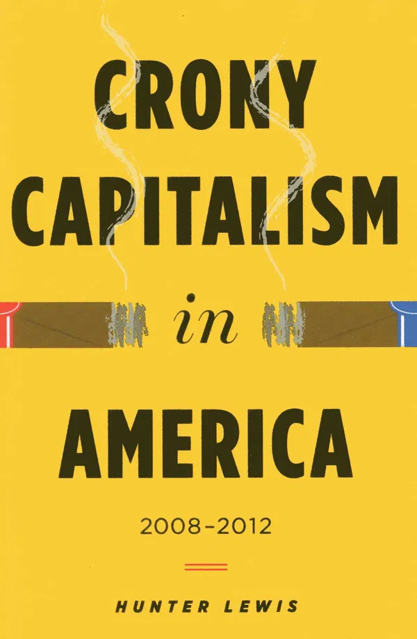 Crony Capitalism in America: 2008-2012 Book by Hunter Lewis