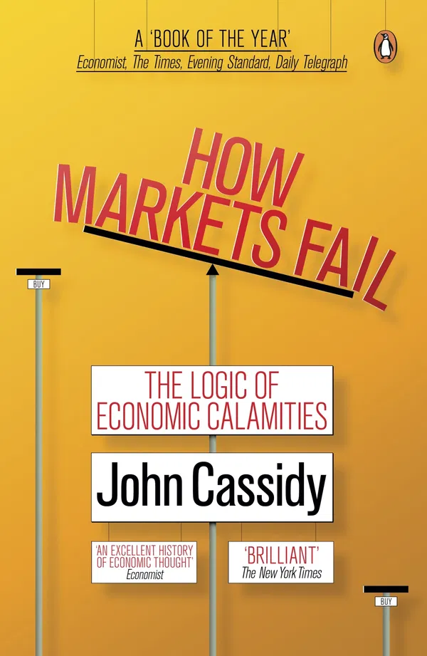 How Markets Fail: The Logic of Economic Calamities Book by John Cassidy