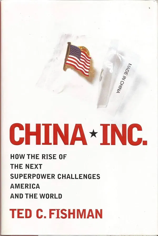 China, Inc.: How the Rise of the Next Superpower Challenges America and the World Book by Ted C. Fischman