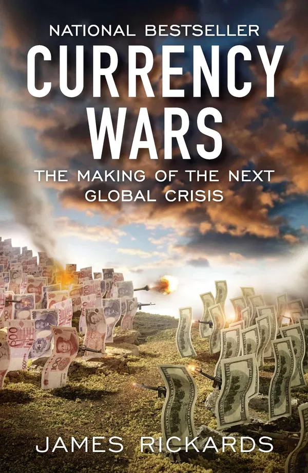 Currency Wars: The Making of the Next Global Crisis Book by James Rickards
