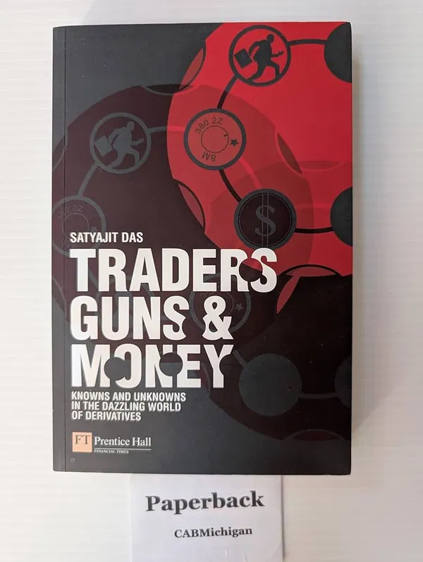 Traders, Guns and Money: Knowns and Unknowns in the Dazzling World of Derivatives Book by Satyajit Das