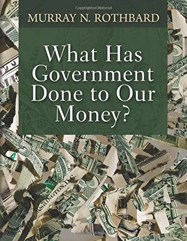What Has Government Done to Our Money? Book by Murray Rothbard