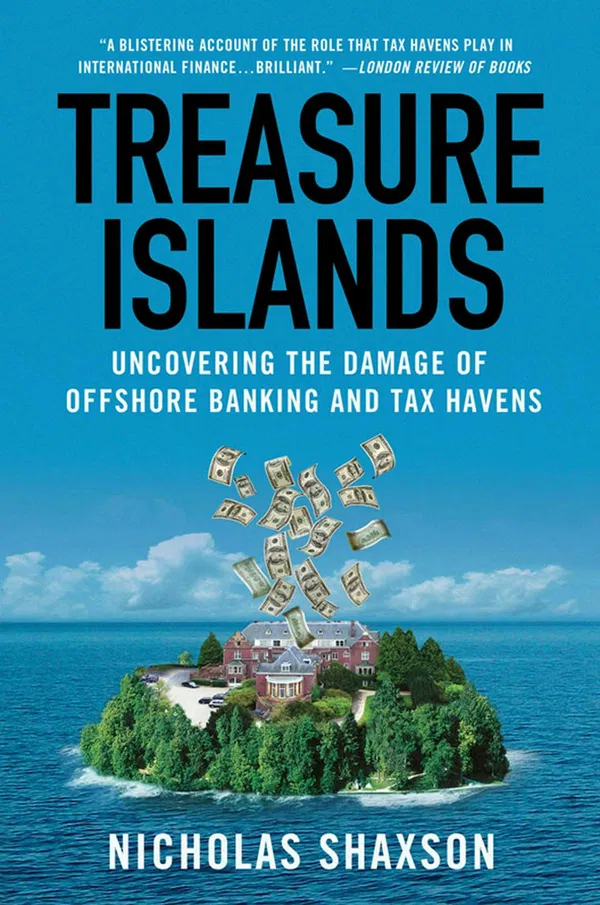 Treasure Islands: Uncovering the Damage of Offshore Banking and Tax Havens Book by Nicholas Shaxson