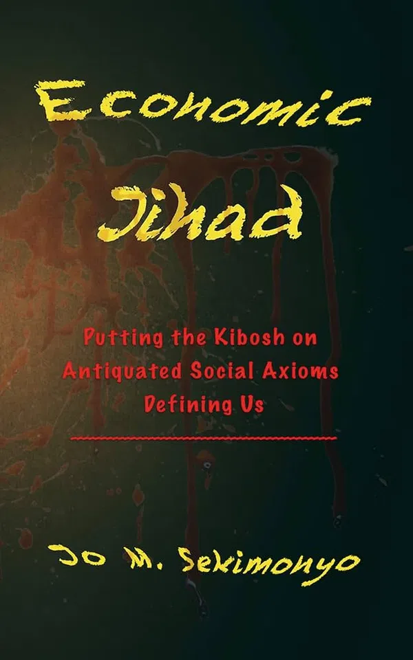 Economic Jihad: Putting the Kibosh on Antiquated Social Axioms Defining Us Book by Jo M. Sekimonyo