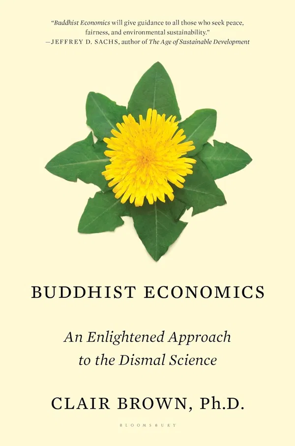Buddhist Economics: An Enlightened Approach to the Dismal Science Book by Clair Brown