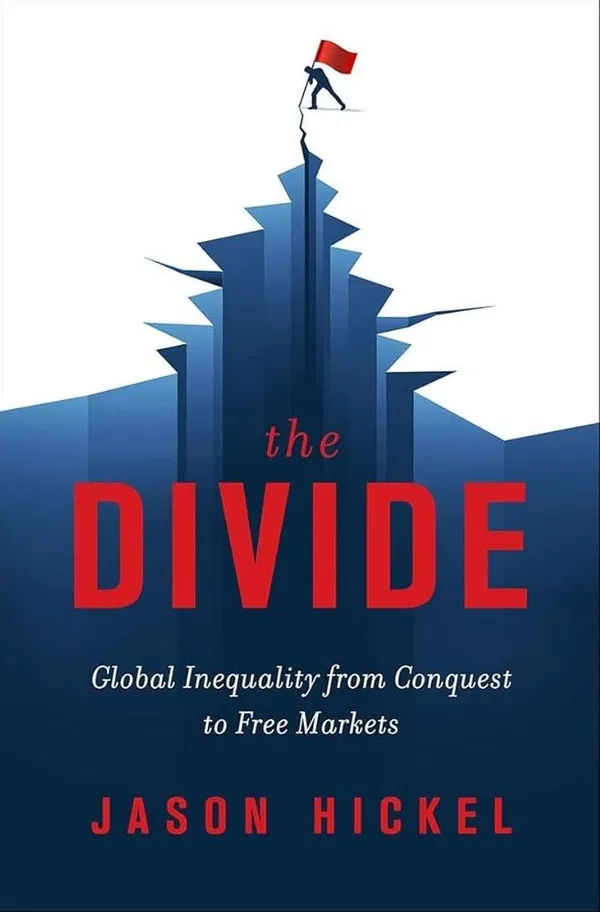 The Divide: Global Inequality from Conquest to Free Markets Book by Jason Hickel