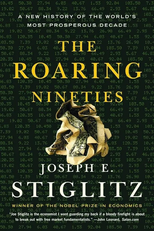 The Roaring Nineties: A New History of the World's Most Prosperous Decade  Book by Joseph E. Stiglitz