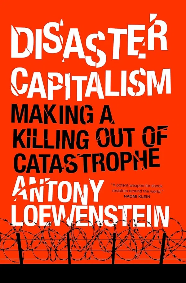 Disaster Capitalism: Making a Killing Out of Catastrophe Book by Antony Loewenstein