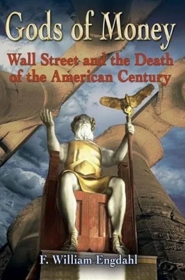 Gods of Money: Wall Street and the Death of the American Century Book by F. William Engdahl