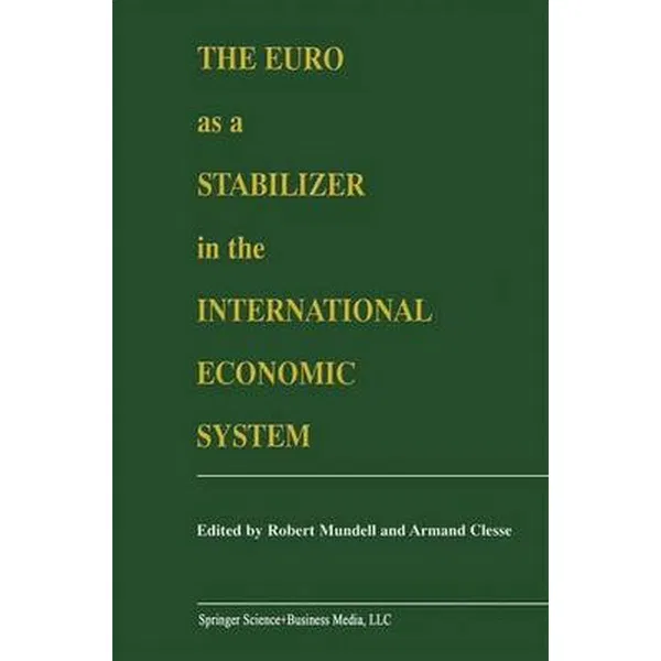 The Euro as a Stabilizer in the International Economic System Book by by Robert Mundell and Armand Clesse