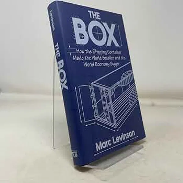 The Box: How the Shipping Container Made the World Smaller and the World Economy Bigger Book by Marc Levinson