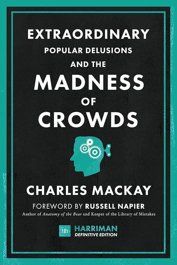 Extraordinary Popular Delusions and the Madness of Crowds (1841) Book by Charles Mackay