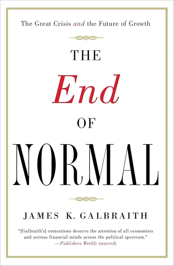 The End of Normal: The Great Crisis and the Future of Growth Book by James K. Galbraith