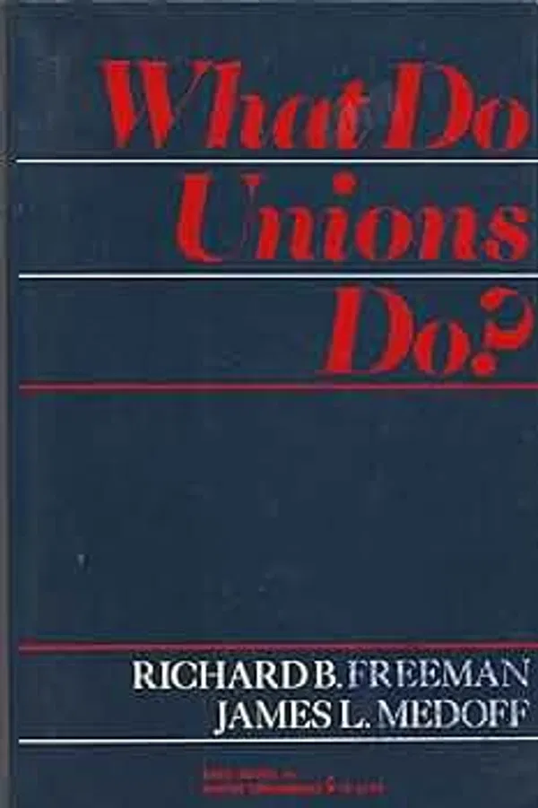 What do unions do? Book by Richard B. Freeman